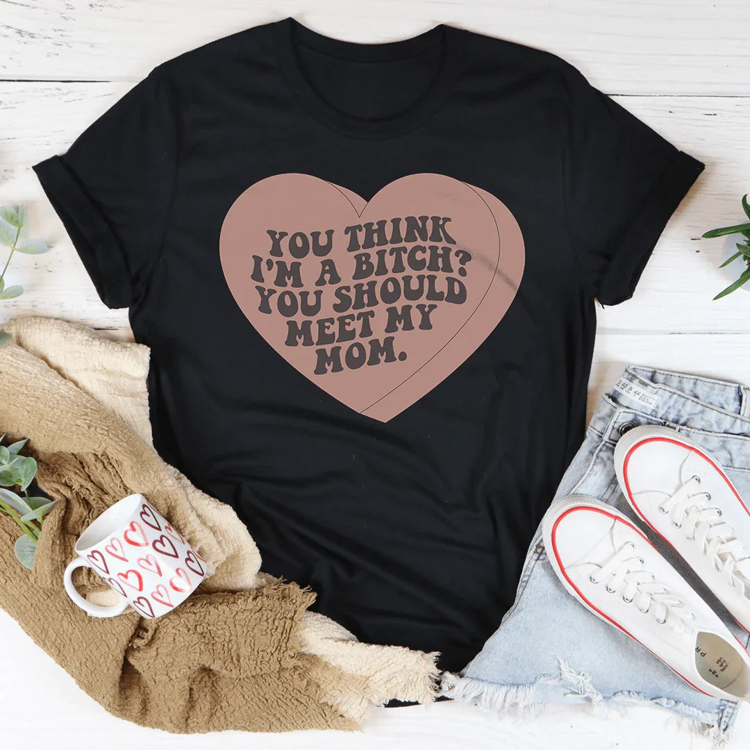 You Think I'm A B-tch You Should Meet My Mom Tee Black Heather / S Peachy Sunday T-Shirt