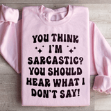 You Think I'm Sarcastic Sweatshirt Light Pink / S Peachy Sunday T-Shirt