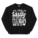 You Think I'm Sassy You Should Meet The Girl I Gave Birth To Sweatshirt Black / S Peachy Sunday T-Shirt
