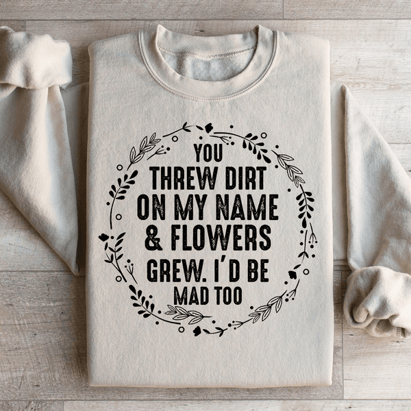 You Threw Dirt On My Name And Flowers Grew Sweatshirt Sand / S Peachy Sunday T-Shirt