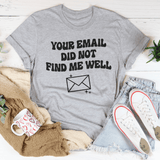 Your Email Did Not Find Me Well Tee Athletic Heather / S Peachy Sunday T-Shirt