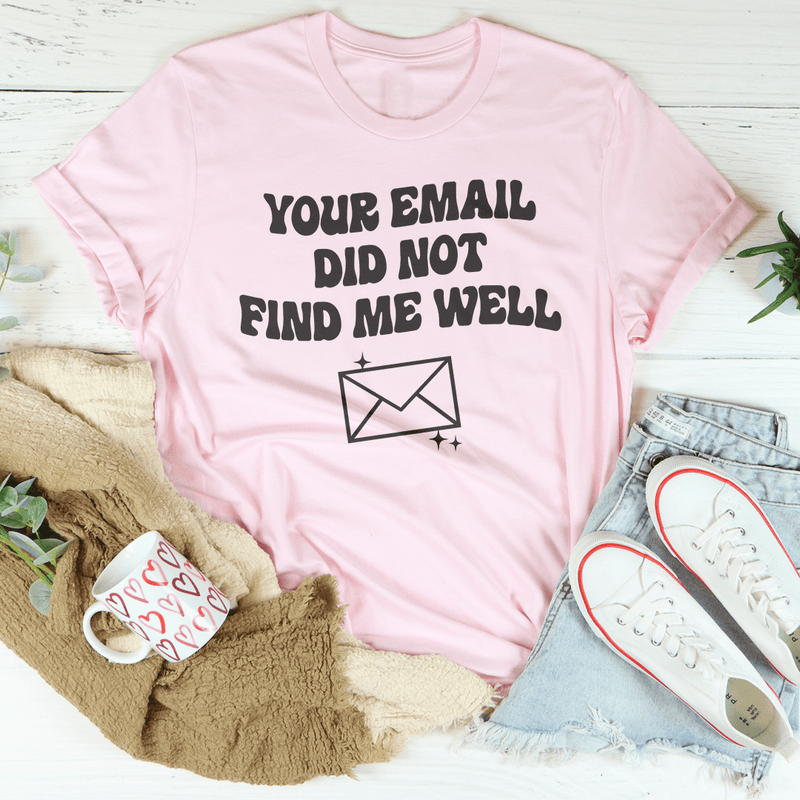 Your Email Did Not Find Me Well Tee Pink / S Peachy Sunday T-Shirt
