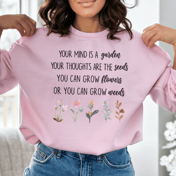 Your Mind Is A Garden Sweatshirt Peachy Sunday T-Shirt