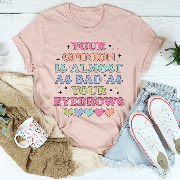Your Opinion Is Almost As Bad As Your Eyebrows Tee Heather Prism Peach / S Peachy Sunday T-Shirt