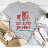 1 Day Of Coal Or 364 Days Of Fun Tee Peachy Sunday T-Shirt