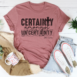 Certainty Amongst Uncertainty Tee