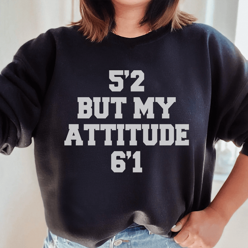 5'2 But My Attitude 6'1 Sweatshirt Black / S Peachy Sunday T-Shirt