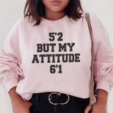 5'2 But My Attitude 6'1 Sweatshirt Light Pink / S Peachy Sunday T-Shirt