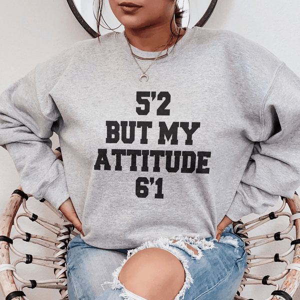 5'2 But My Attitude 6'1 Sweatshirt Sport Grey / S Peachy Sunday T-Shirt