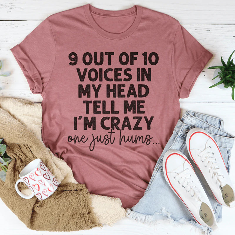 9 Out Of 10 Voices In My Head Tell Me I'm Crazy One Just Hums Tee Peachy Sunday T-Shirt