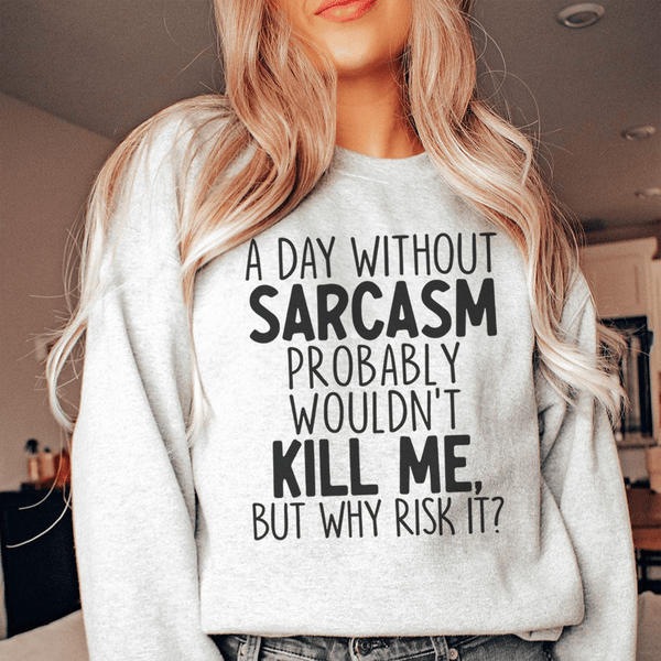 A Day Without Sarcasm Sweatshirt Peachy Sunday T-Shirt