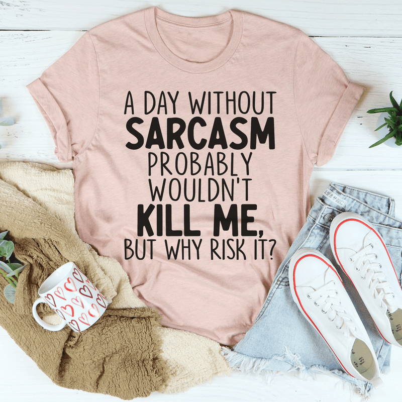 A Day Without Sarcasm Tee Heather Prism Peach / S Peachy Sunday T-Shirt