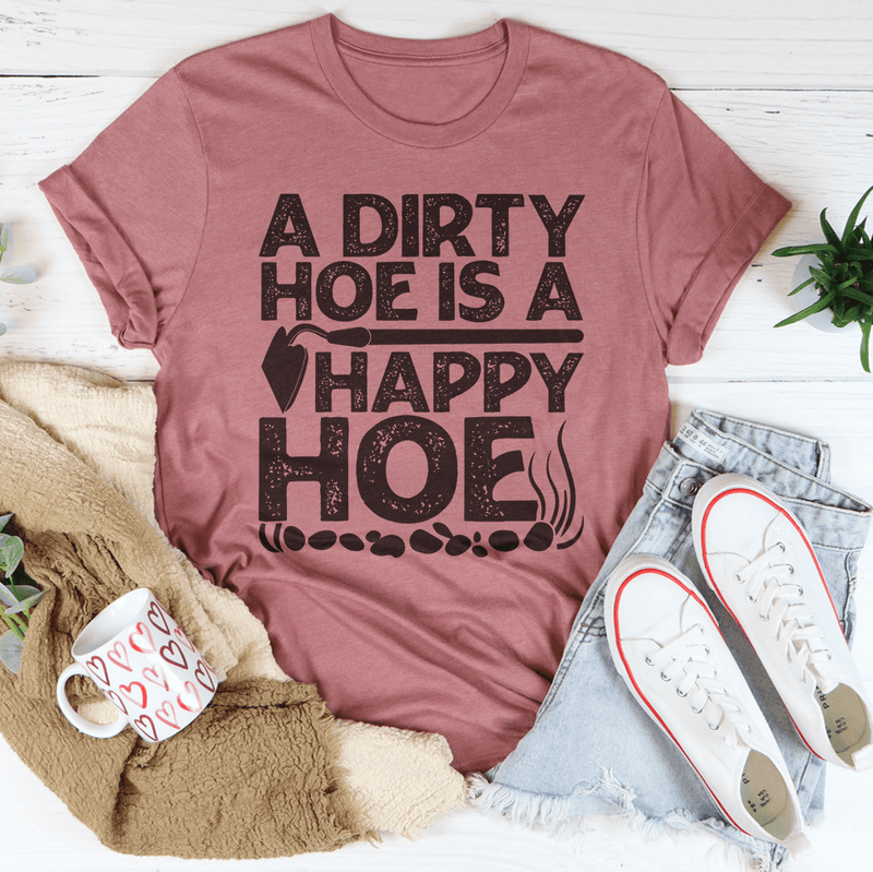 A Dirty Hoe Is A Happy Hoe Tee Mauve / S Peachy Sunday T-Shirt