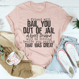 A Friend Will Bail You Out Of Jail Tee Peachy Sunday T-Shirt