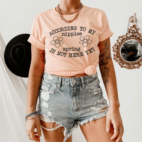 According To My Nipples Spring Is Not Here Yet Tee Heather Prism Peach / S Peachy Sunday T-Shirt