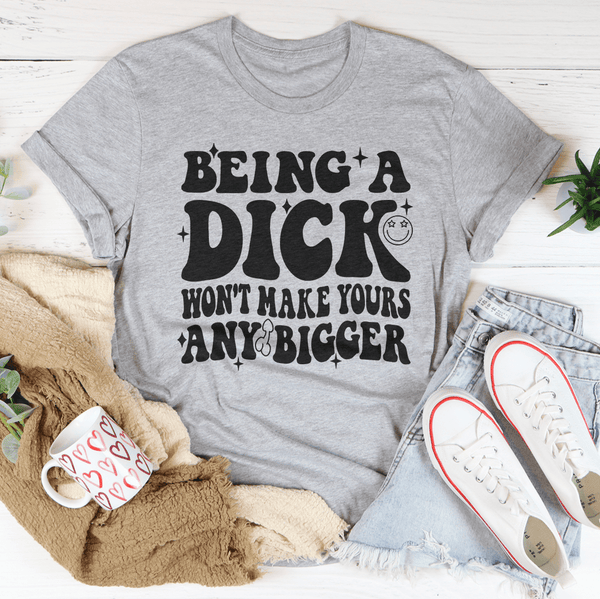 Acting Like A Dick Won't Make Yours Any Bigger Tee Athletic Heather / S Peachy Sunday T-Shirt