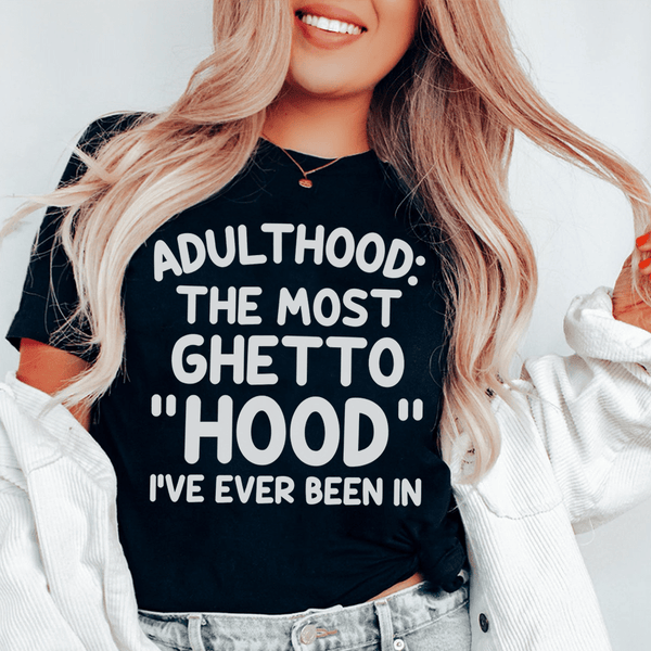 Adulthood Is The Most Ghetto Hood I've Ever Been In Tee Black Heather / S Peachy Sunday T-Shirt