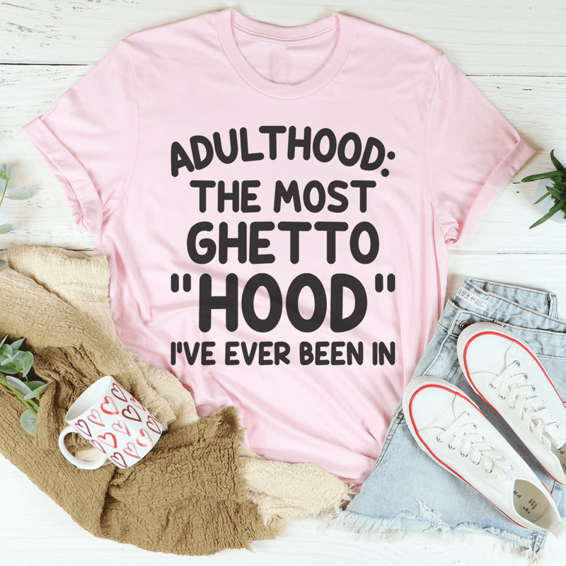 Adulthood Is The Most Ghetto Hood I've Ever Been In Tee Pink / S Peachy Sunday T-Shirt