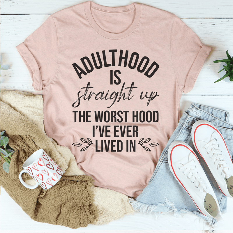 Adulthood Is The Worst Hood I've Ever Lived In Tee Peachy Sunday T-Shirt