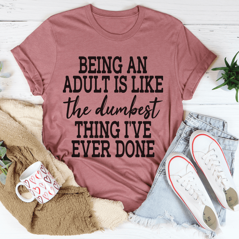 Adulting Is The Dumbest Thing I've Ever Done Tee Mauve / S Peachy Sunday T-Shirt