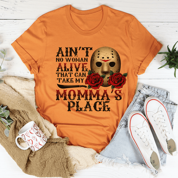 Ain't No Woman Alive That Can Take My Momma's Place Tee Burnt Orange / S Peachy Sunday T-Shirt