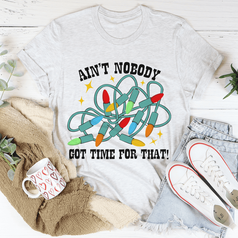 Ain't Nobody Got Time For That Tee Ash / S Peachy Sunday T-Shirt