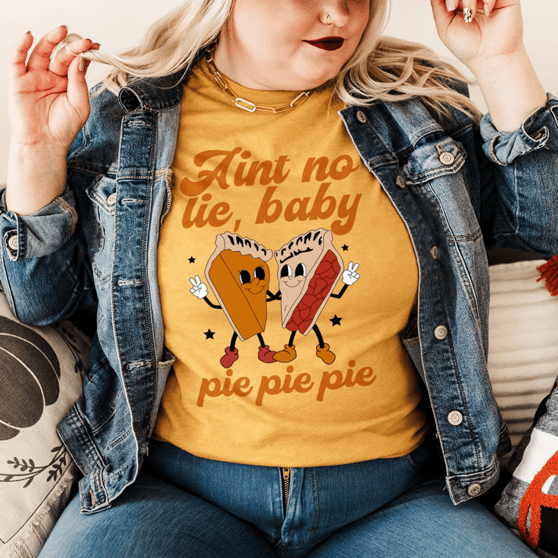 Aint No Lie Baby Pie Pie Pie Tee Peachy Sunday T-Shirt