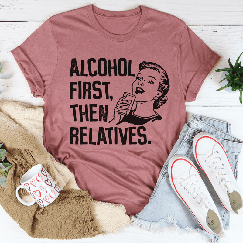 Alcohol First Then Relatives Tee Mauve / S Peachy Sunday T-Shirt