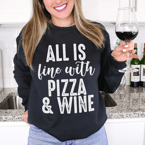 All Is Fine With Pizza & Wine Sweatshirt Black / S Peachy Sunday T-Shirt