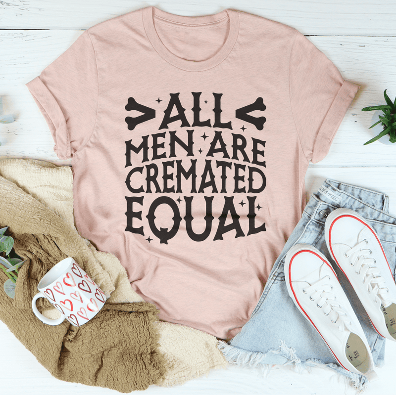All Men Are Cremated Equal Tee Heather Prism Peach / S Peachy Sunday T-Shirt