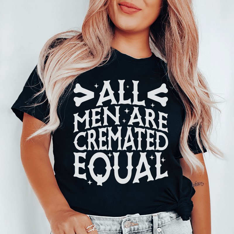 All Men Are Cremated Equal Tee Peachy Sunday T-Shirt