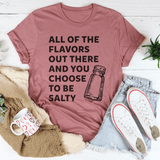All Of The Flavors Out There And You Choose To Be Salty Tee Mauve / S Peachy Sunday T-Shirt