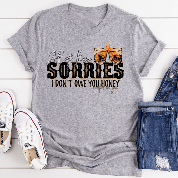 All Of These Sorries I Don't Owe You Honey Tee Athletic Heather / S Peachy Sunday T-Shirt