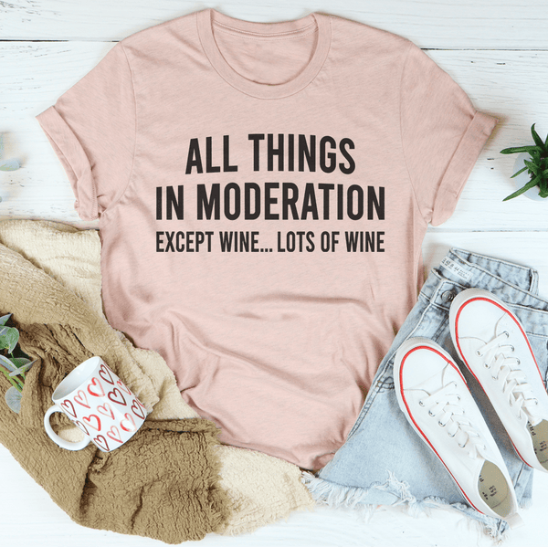 All Things In Moderation Except Wine Tee Peachy Sunday T-Shirt