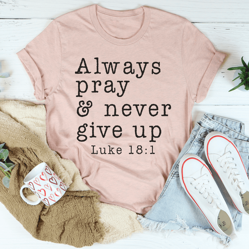 Always Pray & Never Give Up Tee Heather Prism Peach / S Peachy Sunday T-Shirt