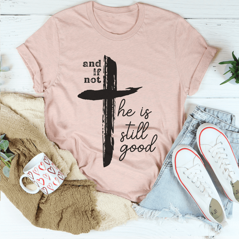 And If Not He Is Still Good Tee Peachy Sunday T-Shirt