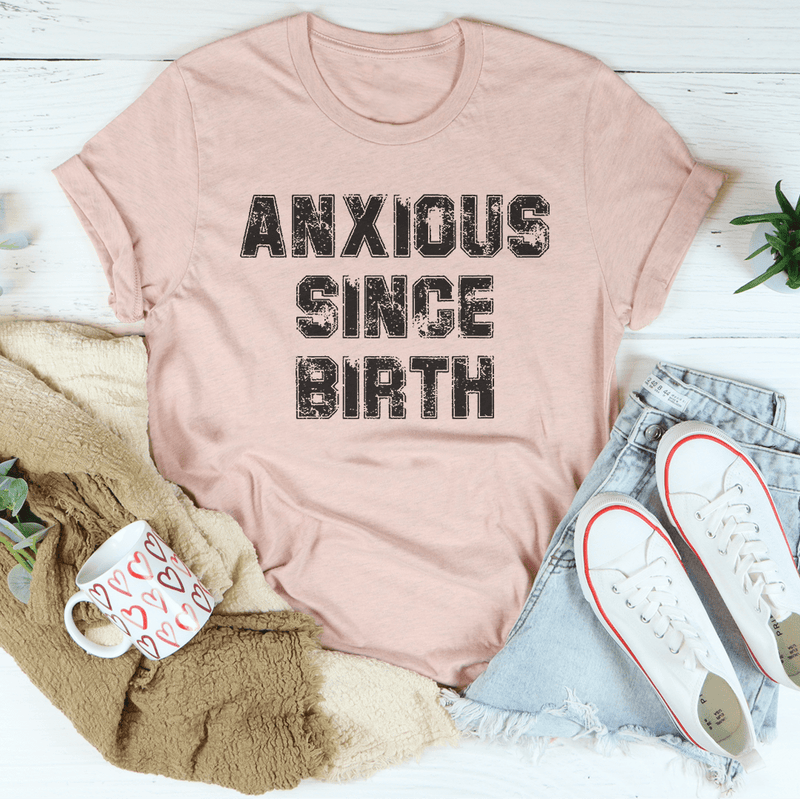 Anxious Since Birth Tee Peachy Sunday T-Shirt