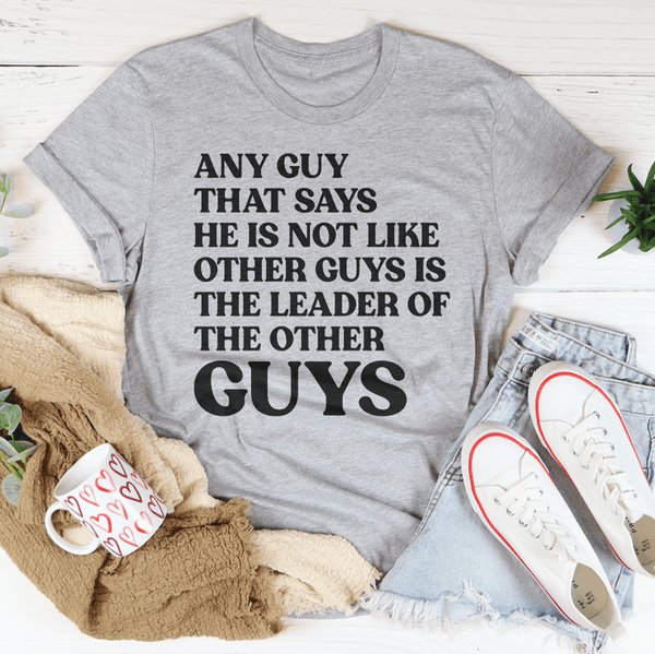 Any Guy That Says He Is Not Like Other Guys Is The Leader Of The Other Guys Tee Athletic Heather / S Peachy Sunday T-Shirt