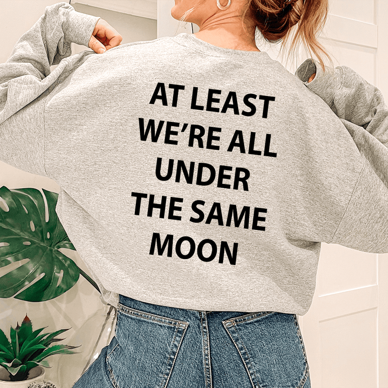 At Least We're All Under The Same Moon Sweatshirt Sport Grey / S Peachy Sunday T-Shirt