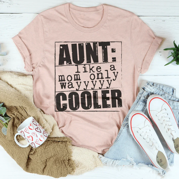 Aunt Like a Mom, Only Cooler T Shirt Fun Auntie Mom Gift Tee