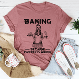 Baking Because Murder Is Wrong Tee Mauve / S Peachy Sunday T-Shirt