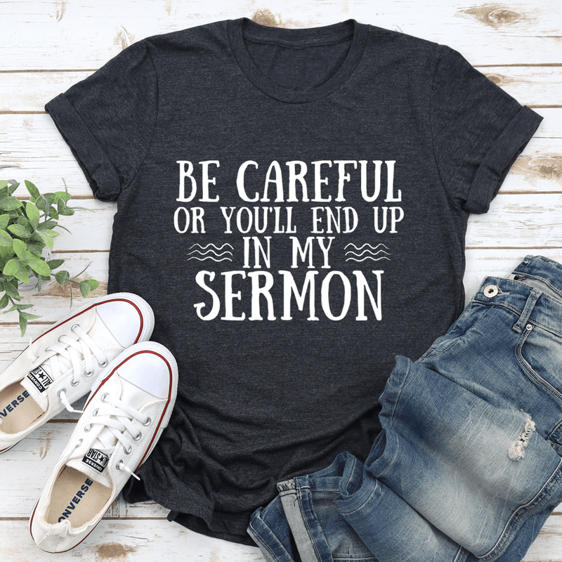 Be Careful Or You'll End Up In My Sermon Tee Dark Grey Heather / S Peachy Sunday T-Shirt
