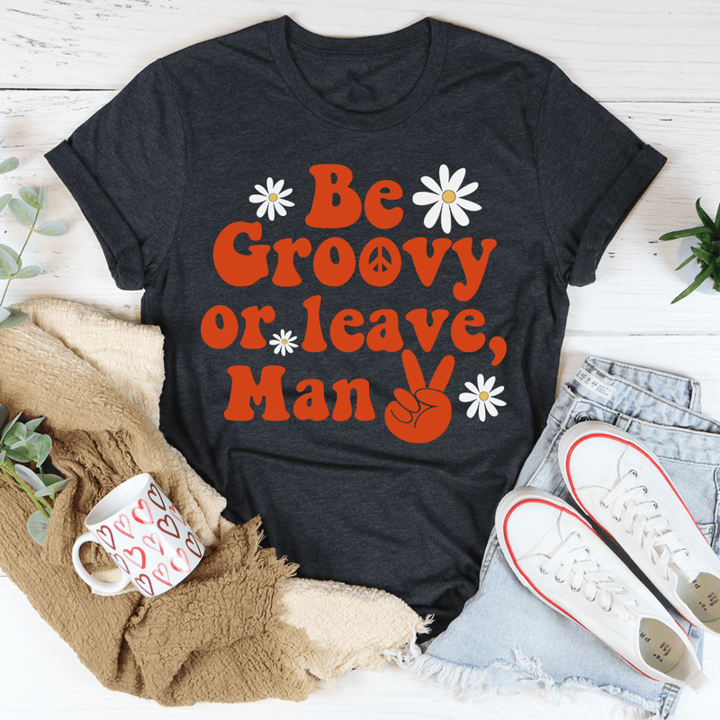 Be Groovy Or Leave Man Tee Dark Grey Heather / S Peachy Sunday T-Shirt