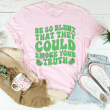 Be So Blunt That They Could Smoke Your Truth Tee Pink / S Peachy Sunday T-Shirt