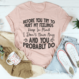 Before You Try To Hurt My Feelings Tee Peachy Sunday T-Shirt