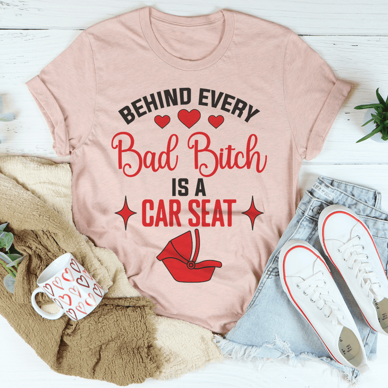 Behind Every Bad B Is A Car Seat Tee Peachy Sunday T-Shirt