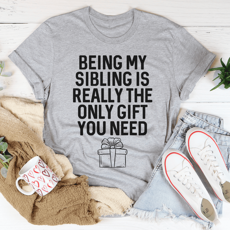 Being My Sibling Is Really The Only Gift You Need Tee Athletic Heather / S Peachy Sunday T-Shirt