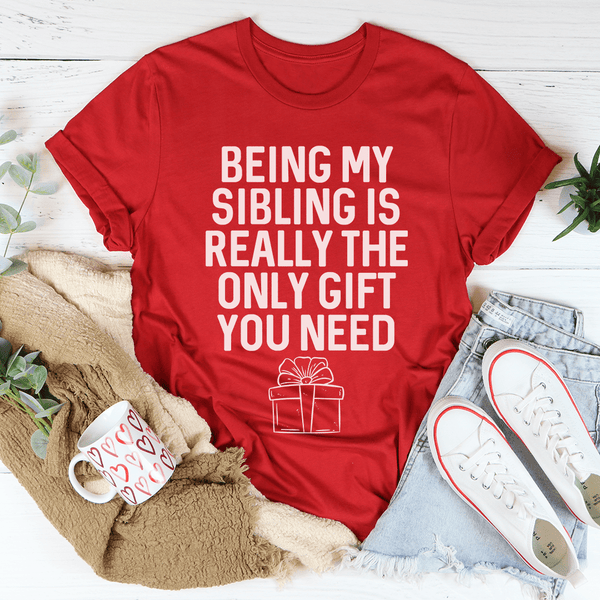 Being My Sibling Is Really The Only Gift You Need Tee Red / S Peachy Sunday T-Shirt