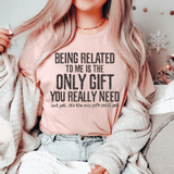 Being Related To Me Is The Only Gift You Really Need Tee Heather Prism Peach / S Peachy Sunday T-Shirt