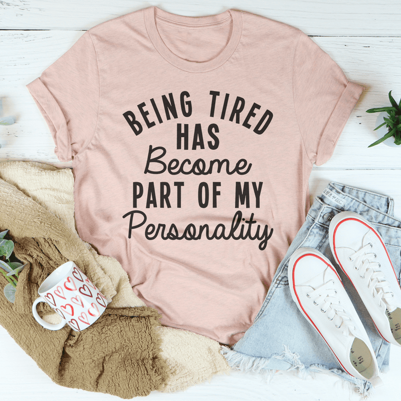 Being Tired Has Become Part Of My Personality Tee Heather Prism Peach / S Peachy Sunday T-Shirt